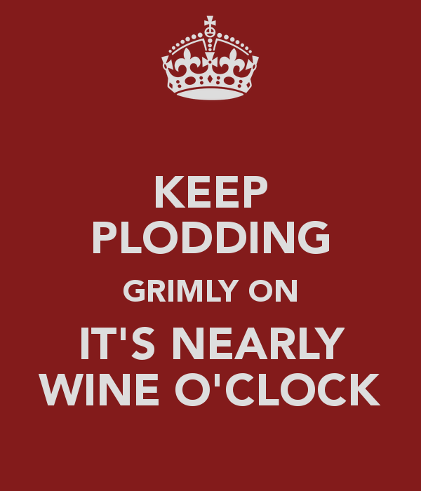 keep-plodding-grimly-on-it-s-nearly-wine-o-clock